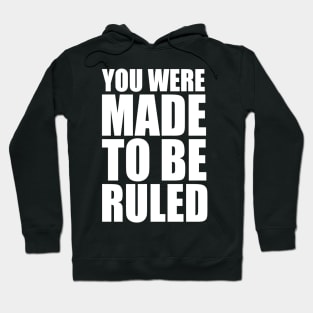 you were made to be ruled Hoodie